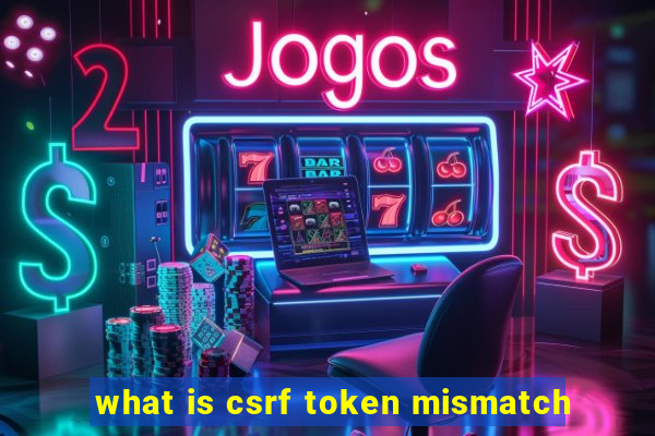 what is csrf token mismatch